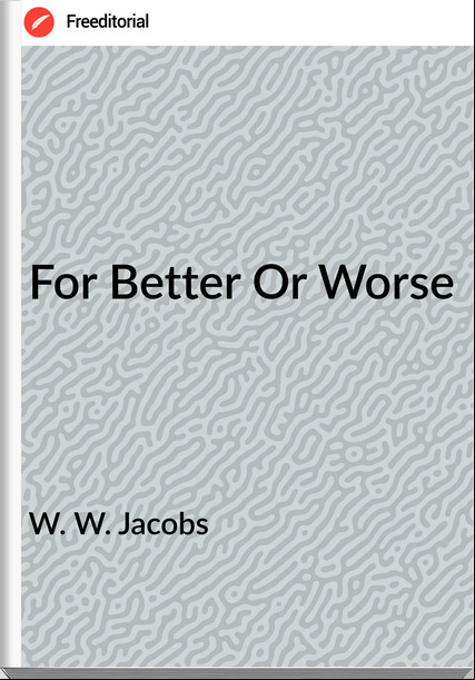 W. W. Jacobs  - For Better Or Worse