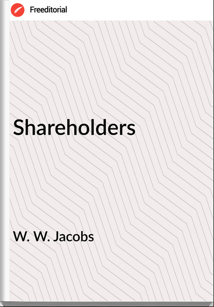 W. W. Jacobs  - Shareholders
