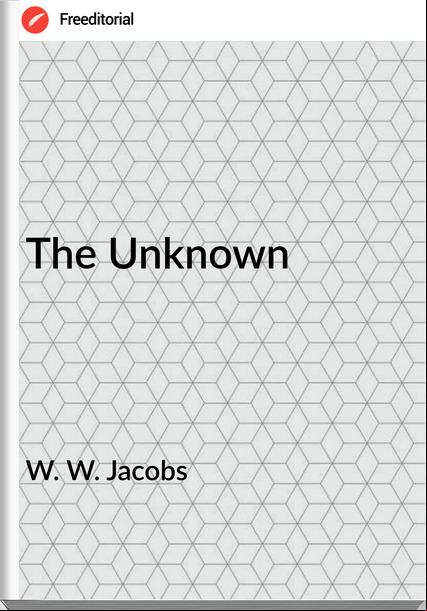 W. W. Jacobs  - The Unknown