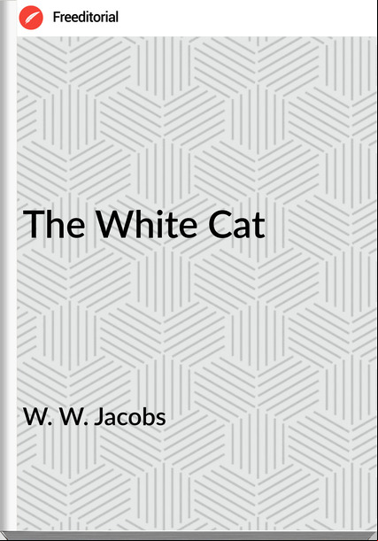 W. W. Jacobs  - The White Cat