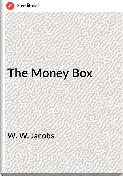 W. W. Jacobs  - The Money Box