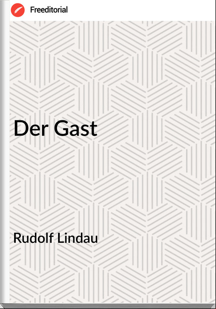 Rudolf Lindau - Der Gast