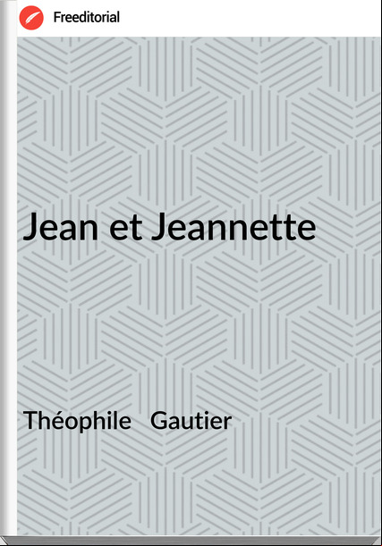 Théophile   Gautier - Jean et Jeannette
