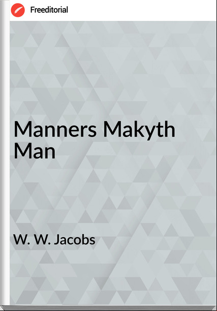 W. W. Jacobs Manners Makyth Man