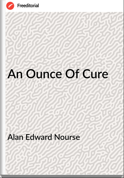 Alan Edward Nourse - An Ounce Of Cure
