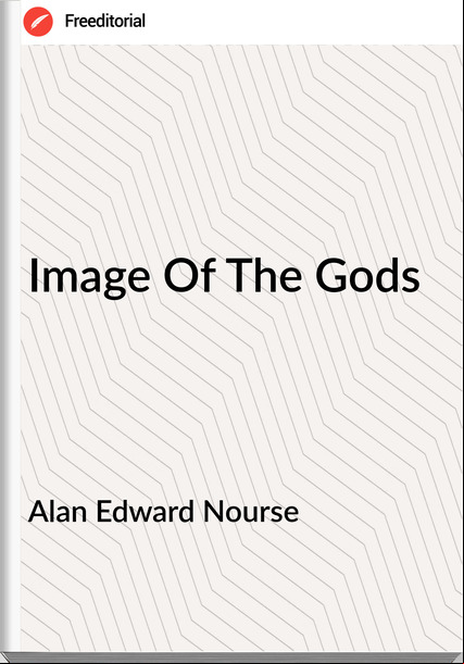 Alan Edward Nourse Image Of The Gods