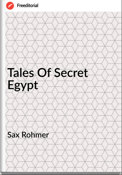 Sax Rohmer - Tales Of Secret Egypt