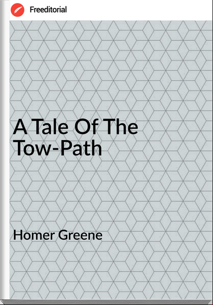 Homer Greene  - A Tale Of The Tow-Path