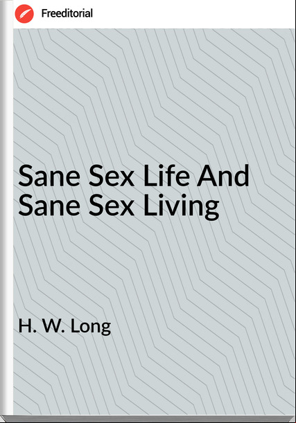 H. W. Long - Sane Sex Life And Sane Sex Living