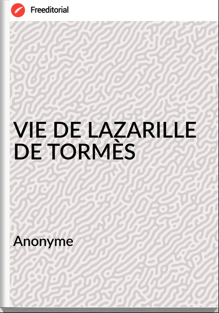 Anonyme - VIE DE LAZARILLE DE TORMÈS