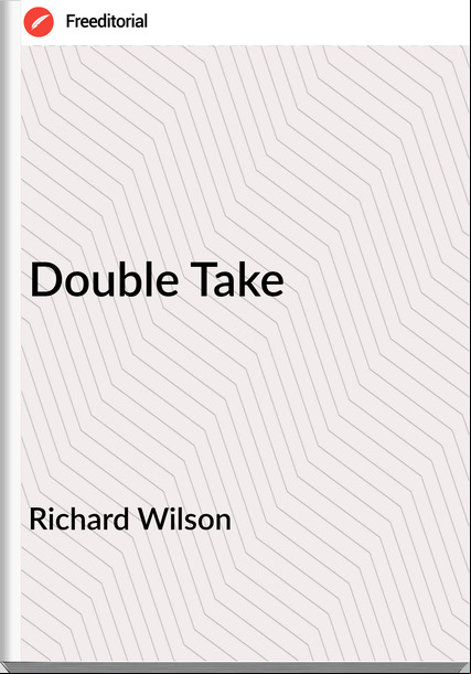Richard Wilson - Double Take