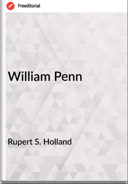 Rupert S. Holland - William Penn