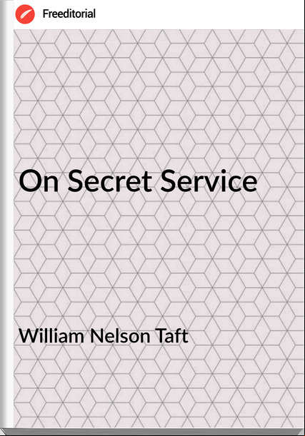 William Nelson Taft - On Secret Service