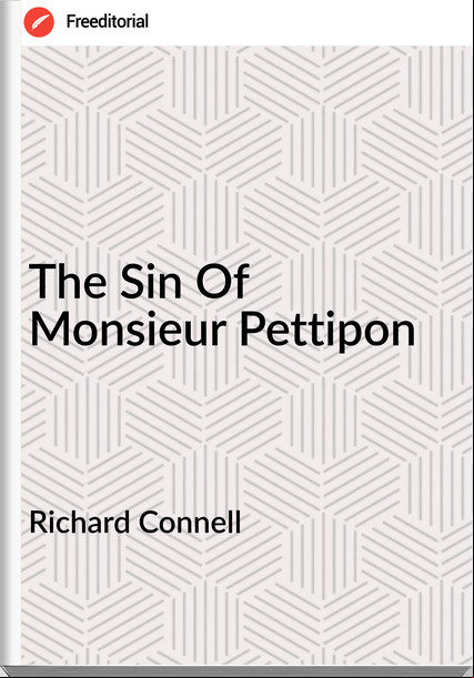 Richard Connell - The Sin Of Monsieur Pettipon