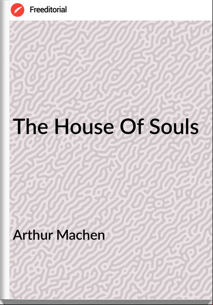 Arthur Machen - The House Of Souls