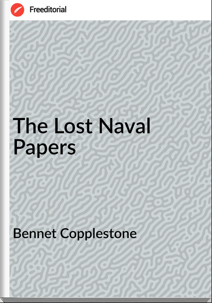 Bennet Copplestone - The Lost Naval Papers