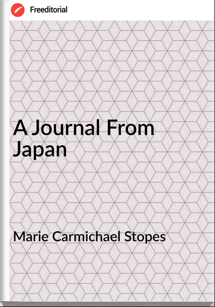 Marie Carmichael Stopes - A Journal From Japan