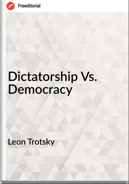 Leon Trotsky - Dictatorship Vs. Democracy