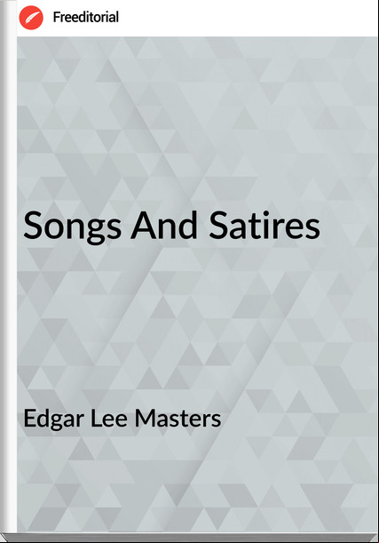 Edgar Lee Masters - Songs And Satires