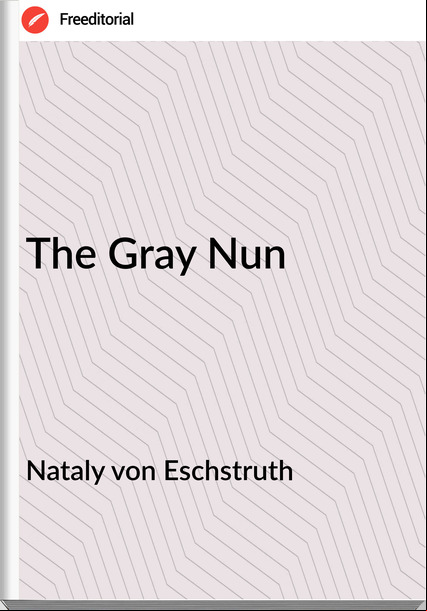 Nataly von Eschstruth  - The Gray Nun