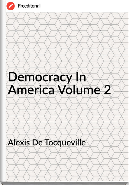 Alexis De Tocqueville Democracy In America Volume 2