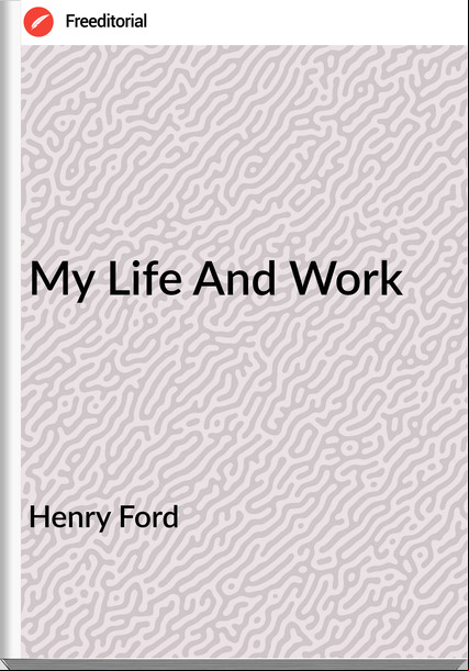 Henry Ford - My Life And Work