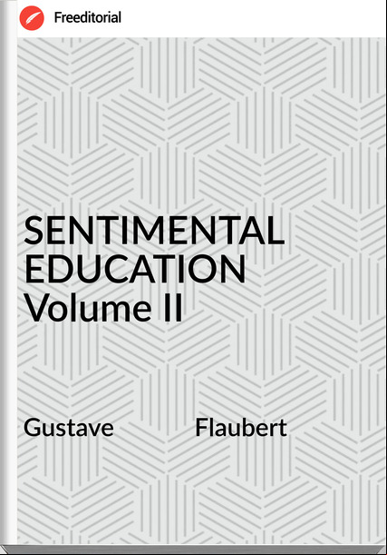 Gustave             Flaubert - SENTIMENTAL EDUCATION Volume II
