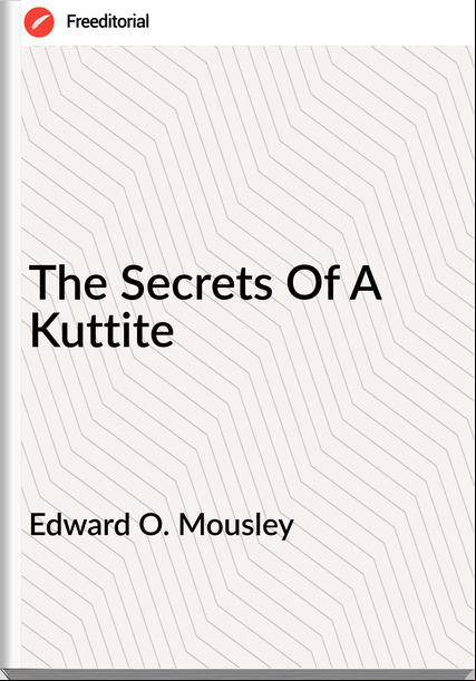 Edward O. Mousley - The Secrets Of A Kuttite