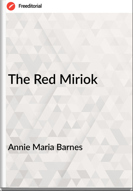 Annie Maria Barnes - The Red Miriok