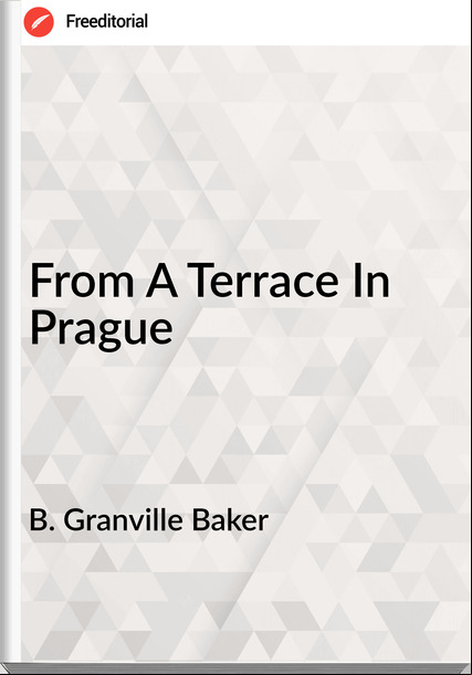 B. Granville Baker - From A Terrace In Prague