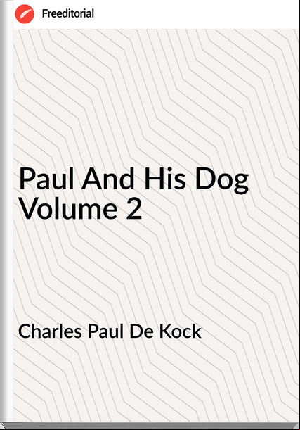 Charles Paul De Kock - Paul And His Dog Volume 2