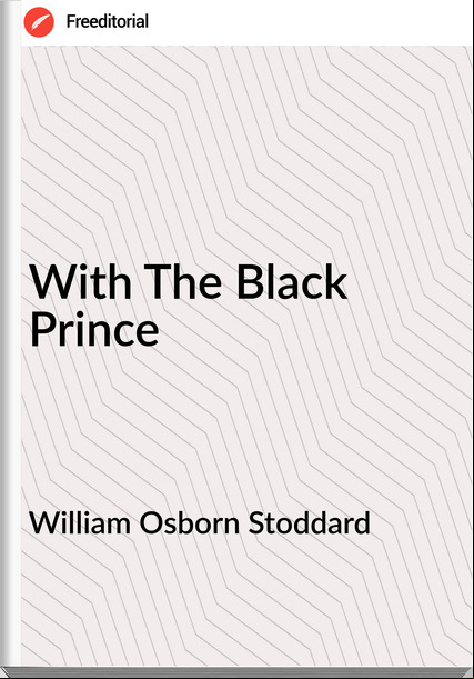 William Osborn Stoddard - With The Black Prince