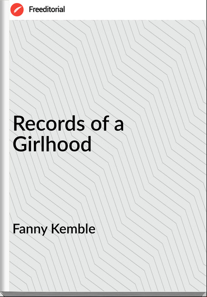 Fanny Kemble  - Records of a Girlhood