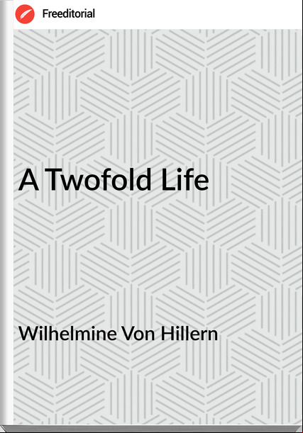 Wilhelmine Von Hillern - A Twofold Life