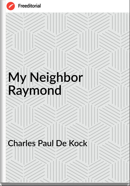 Charles Paul De Kock My Neighbor Raymond