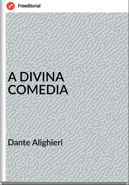 Dante Alighieri A DIVINA COMEDIA
