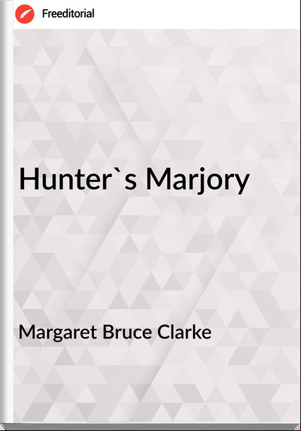 Margaret Bruce Clarke - Hunter's Marjory