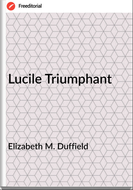Elizabeth M. Duffield - Lucile Triumphant