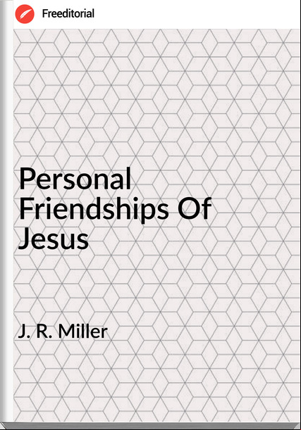 J. R. Miller - Personal Friendships Of Jesus