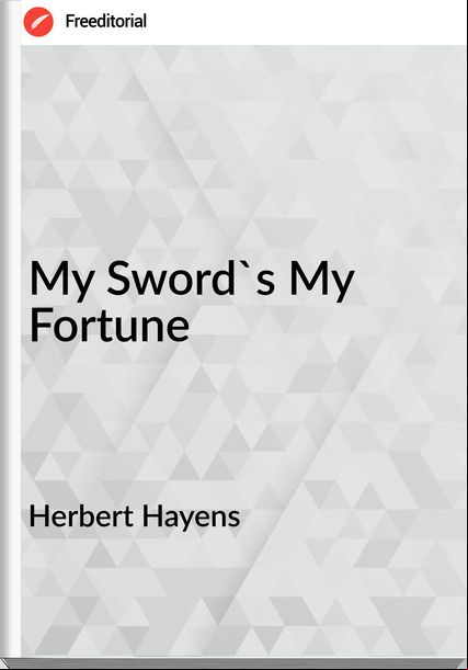 Herbert Hayens - My Sword's My Fortune