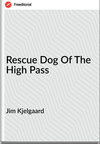 Jim Kjelgaard - Rescue Dog Of The High 
