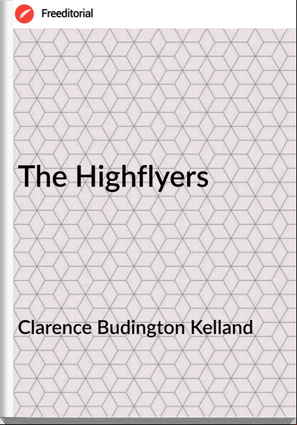 Clarence Budington Kelland The Highflyers