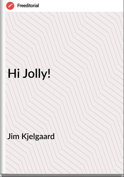 Jim Kjelgaard - Hi Jolly!