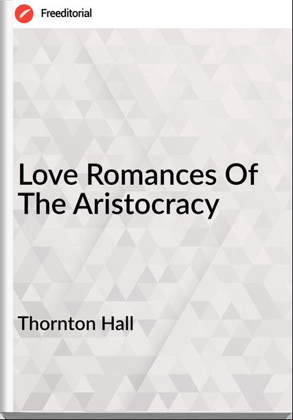 Thornton Hall - Love Romances Of The Aristocracy