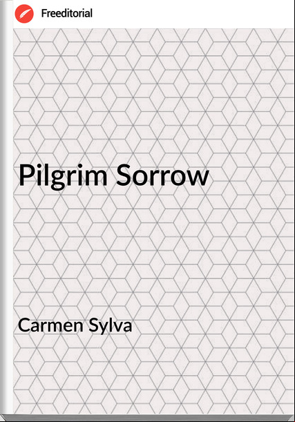 Carmen Sylva - Pilgrim Sorrow
