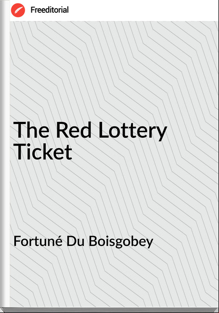 Fortuné Du Boisgobey  - The Red Lottery Ticket