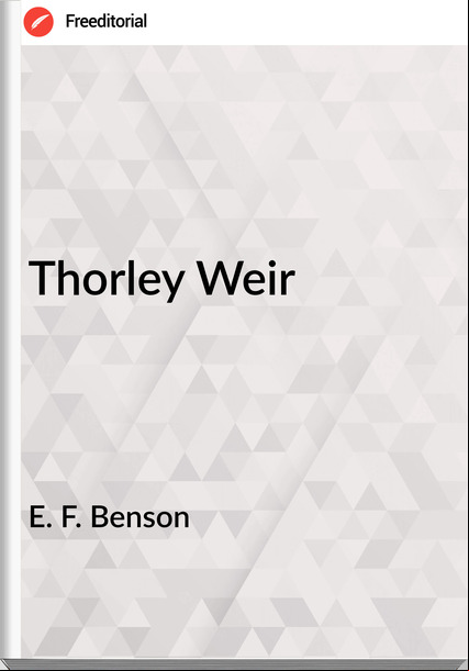 E. F. Benson Thorley Weir