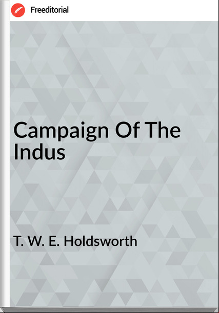 T. W. E. Holdsworth - Campaign Of The Indus