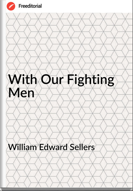 William Edward Sellers - With Our Fighting Men