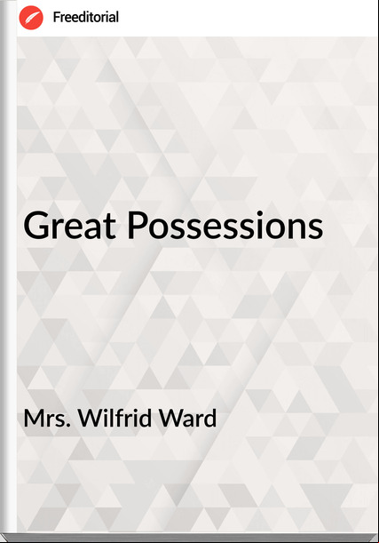 Mrs. Wilfrid Ward - Great Possessions
